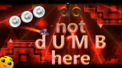 Geometry Dash Do Not Dumb Here