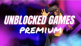 Unblocked Games Premium