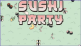 Sushi Party